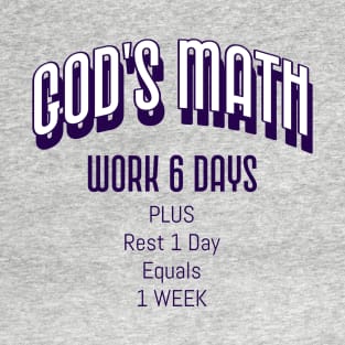 God’s Math: Work 6 Days, Rest 1 day = 1 Week T-Shirt